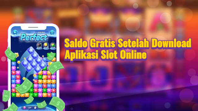 Saldo Gratis Setelah Download Aplikasi Slot Online