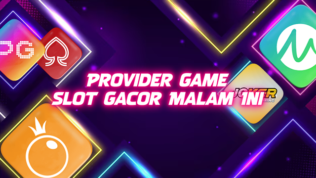 Provider Game Slot Gacor Malam Ini