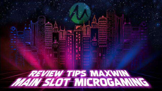 Review Tips Maxwin Main Slot Microgaming