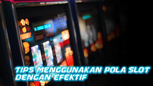 Tips Menggunakan Pola Slot dengan Efektif