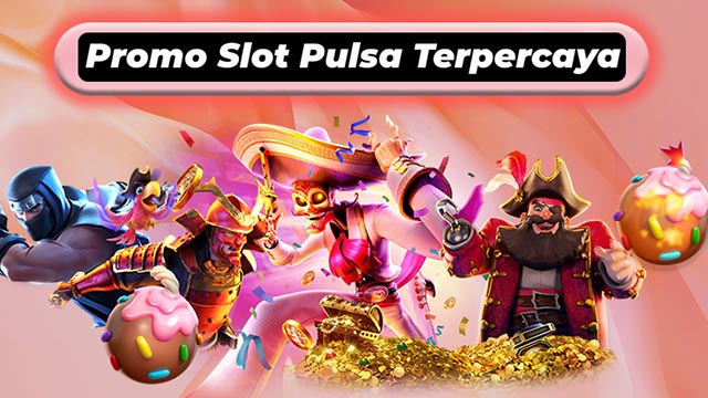 Promo Slot Pulsa Terpercaya